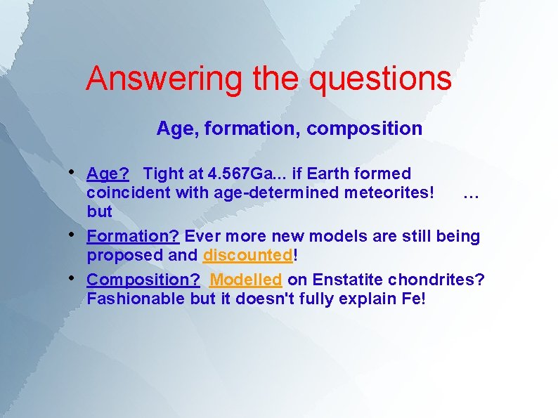 Answering the questions Age, formation, composition • Age? Tight at 4. 567 Ga. .