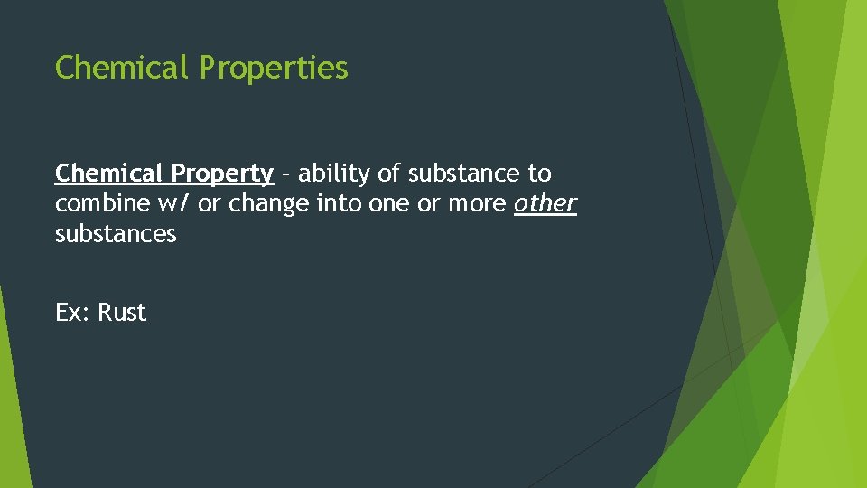 Chemical Properties Chemical Property – ability of substance to combine w/ or change into