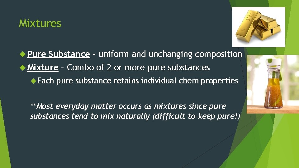 Mixtures Pure Substance – uniform and unchanging composition Mixture Each – Combo of 2