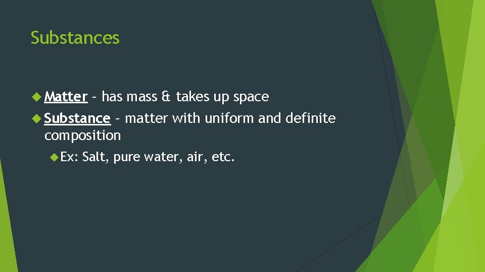 Substances Matter – has mass & takes up space Substance – matter with uniform