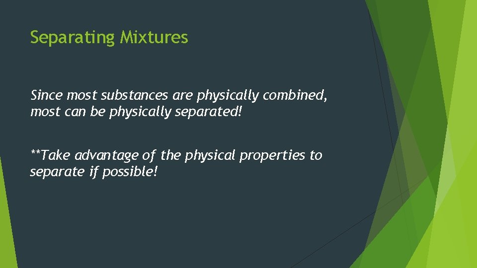 Separating Mixtures Since most substances are physically combined, most can be physically separated! **Take