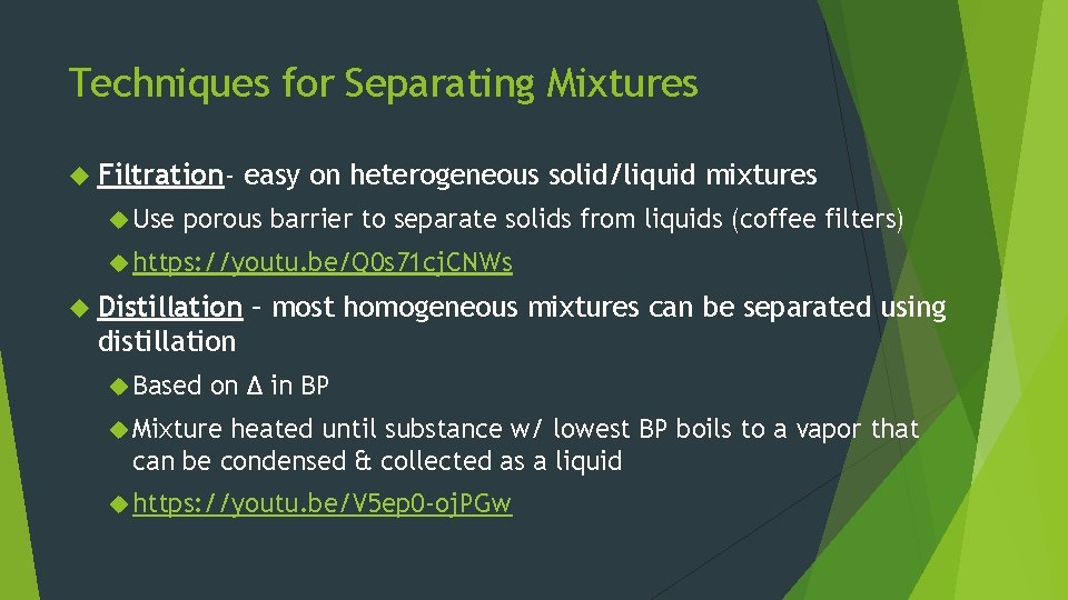 Techniques for Separating Mixtures Filtration Use easy on heterogeneous solid/liquid mixtures porous barrier to