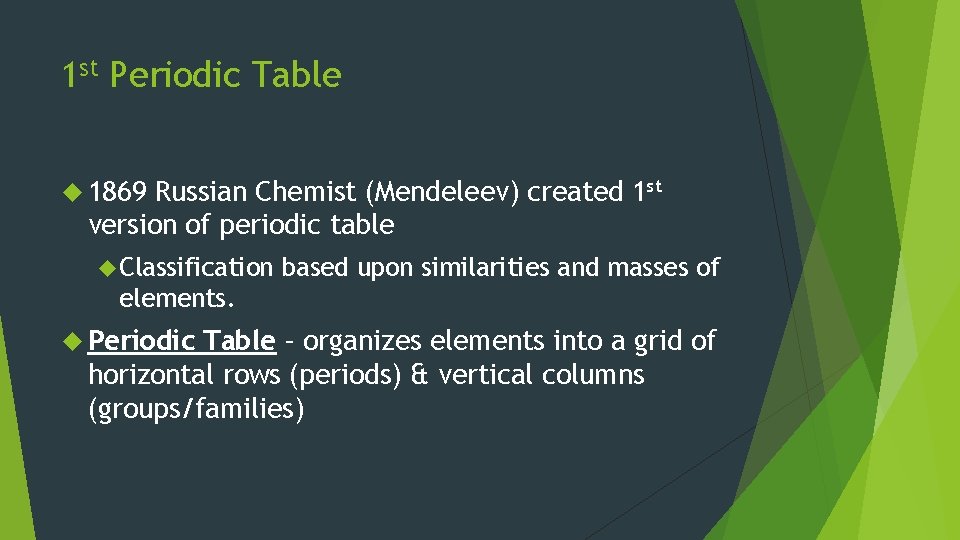 1 st Periodic Table 1869 Russian Chemist (Mendeleev) created 1 st version of periodic