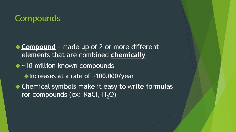 Compounds Compound – made up of 2 or more different elements that are combined
