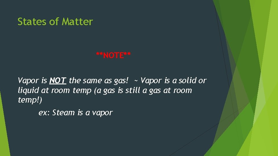 States of Matter **NOTE** Vapor is NOT the same as gas! ~ Vapor is