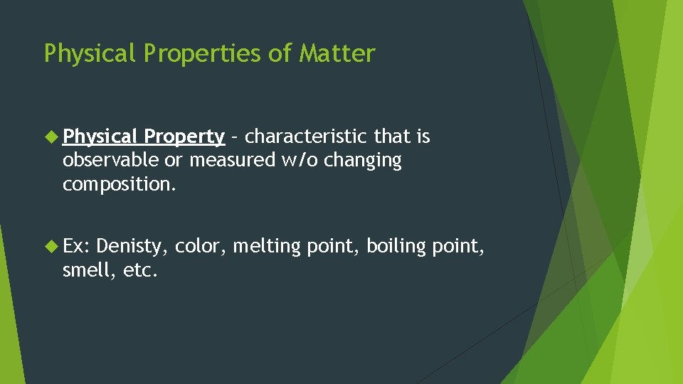 Physical Properties of Matter Physical Property – characteristic that is observable or measured w/o