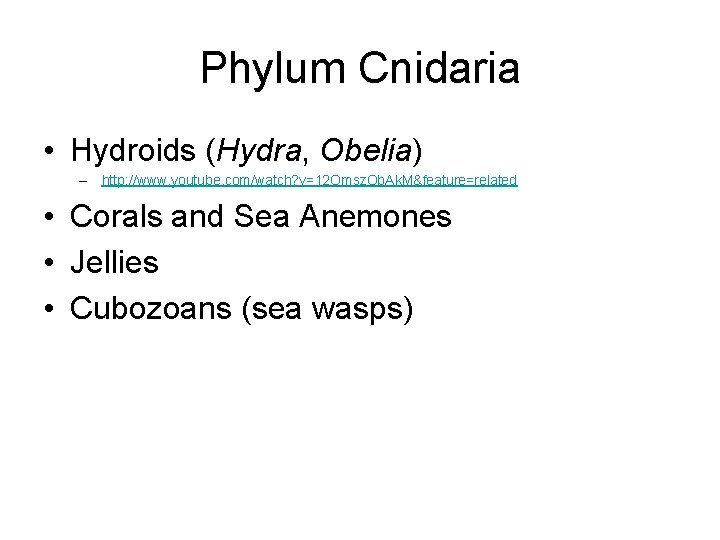 Phylum Cnidaria • Hydroids (Hydra, Obelia) – http: //www. youtube. com/watch? v=12 Omsz. Ob.