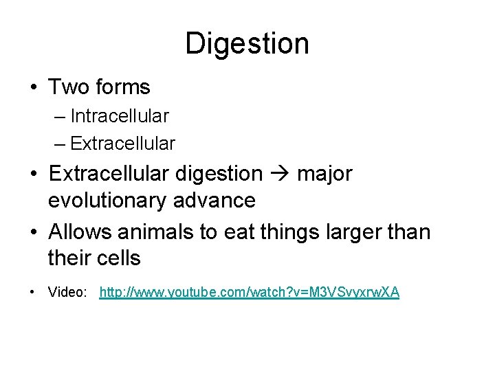 Digestion • Two forms – Intracellular – Extracellular • Extracellular digestion major evolutionary advance