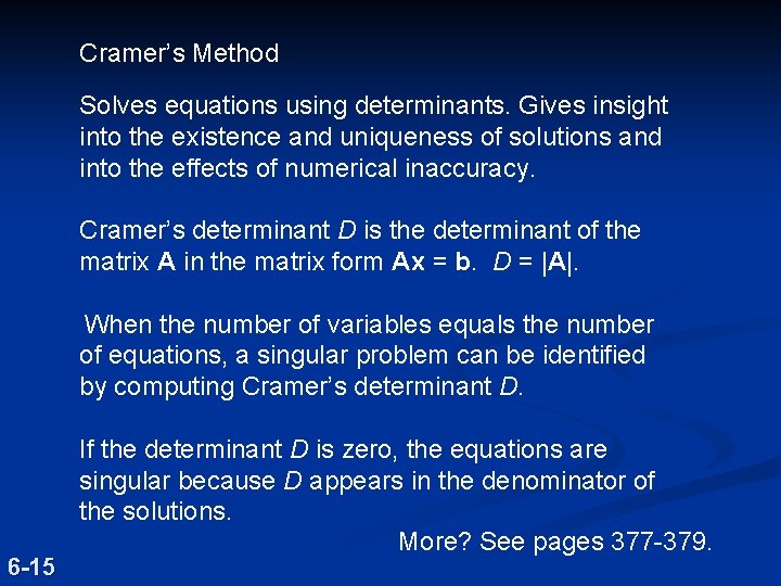 Cramer’s Method Solves equations using determinants. Gives insight into the existence and uniqueness of Cramer’s Method Solves equations using determinants. Gives insight into the existence and uniqueness of