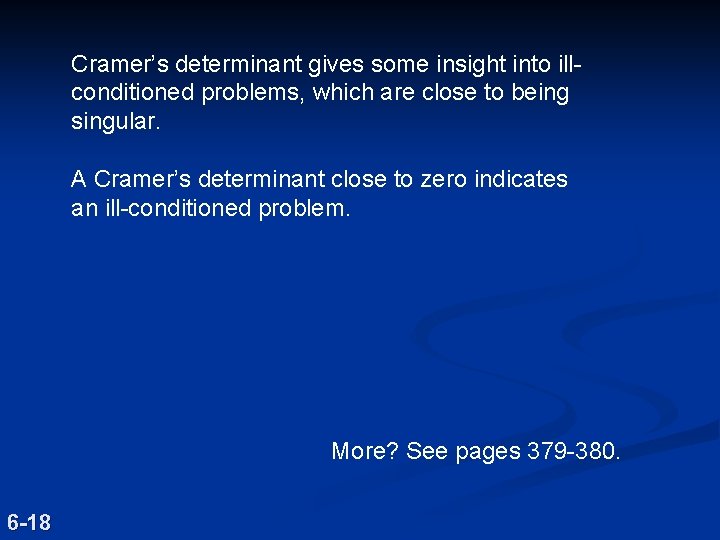 Cramer’s determinant gives some insight into illconditioned problems, which are close to being singular. Cramer’s determinant gives some insight into illconditioned problems, which are close to being singular.