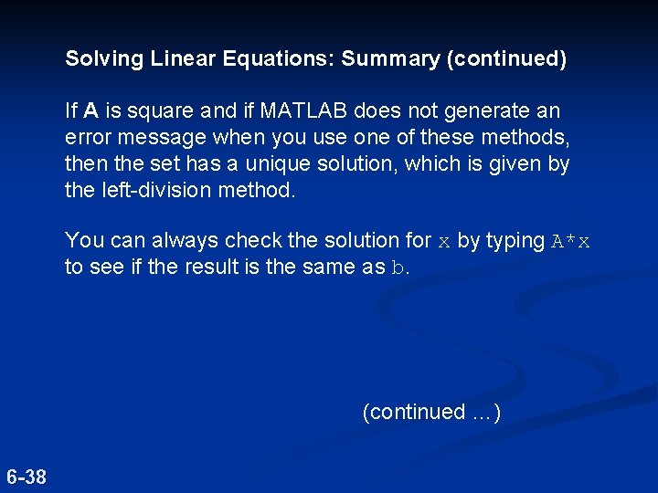 Solving Linear Equations: Summary (continued) If A is square and if MATLAB does not Solving Linear Equations: Summary (continued) If A is square and if MATLAB does not