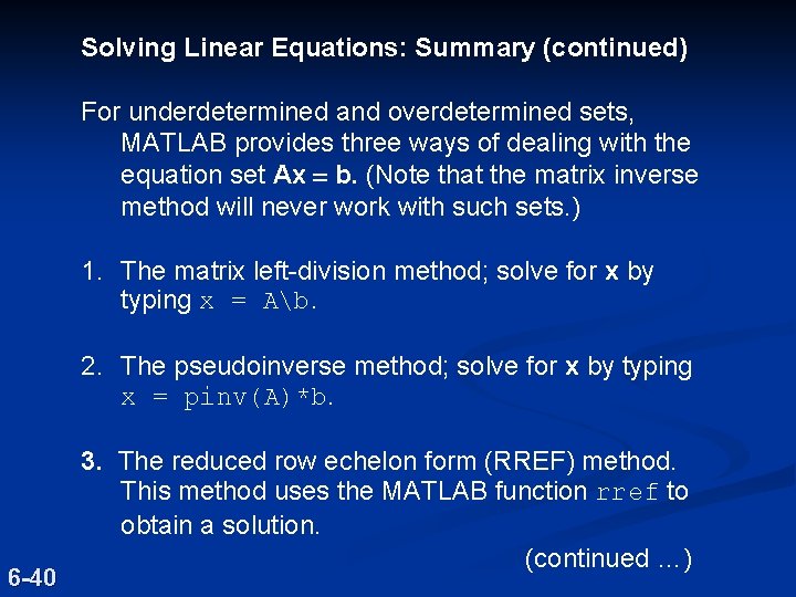 Solving Linear Equations: Summary (continued) For underdetermined and overdetermined sets, MATLAB provides three ways Solving Linear Equations: Summary (continued) For underdetermined and overdetermined sets, MATLAB provides three ways