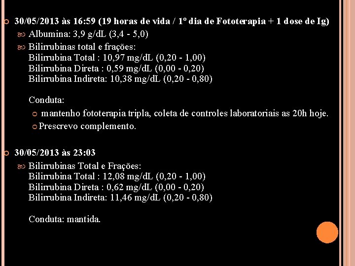  30/05/2013 às 16: 59 (19 horas de vida / 1º dia de Fototerapia