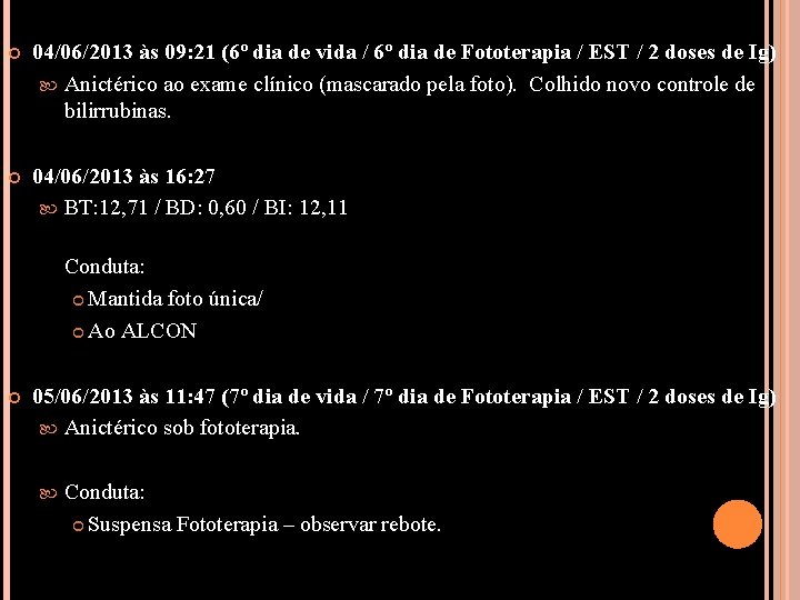  04/06/2013 às 09: 21 (6º dia de vida / 6º dia de Fototerapia