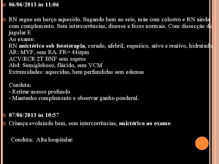  06/06/2013 às 11: 06 RN segue em berço aquecido. Sugando bem ao seio,