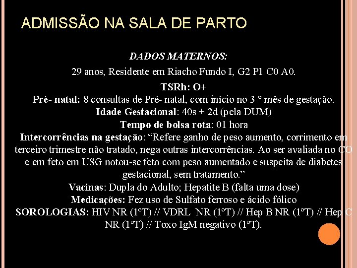 ADMISSÃO NA SALA DE PARTO DADOS MATERNOS: 29 anos, Residente em Riacho Fundo I,