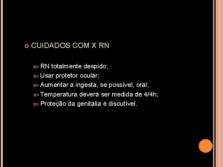  CUIDADOS COM X RN totalmente despido; Usar protetor ocular; Aumentar a ingesta, se