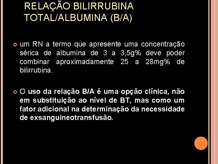 RELAÇÃO BILIRRUBINA TOTAL/ALBUMINA (B/A) um RN a termo que apresente uma concentração sérica de