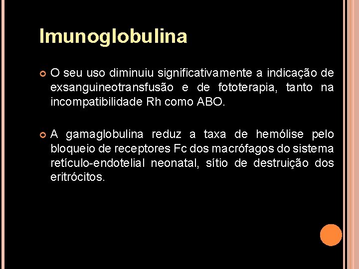 Imunoglobulina O seu uso diminuiu significativamente a indicação de exsanguineotransfusão e de fototerapia, tanto