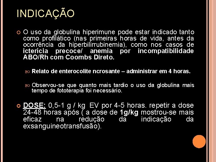 INDICAÇÃO O uso da globulina hiperimune pode estar indicado tanto como profilático (nas primeiras