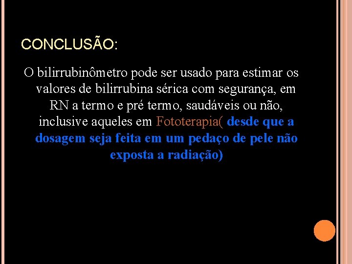 CONCLUSÃO: O bilirrubinômetro pode ser usado para estimar os valores de bilirrubina sérica com