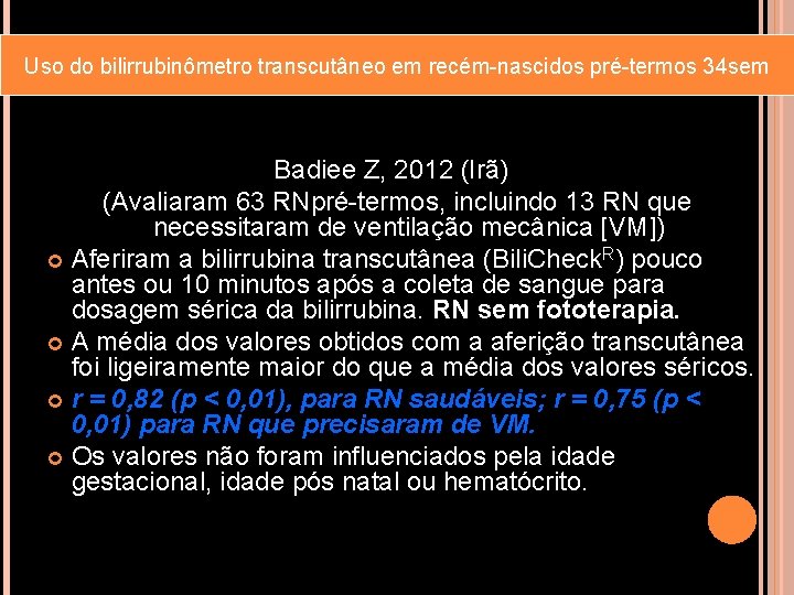 Uso do bilirrubinômetro transcutâneo em recém-nascidos pré-termos 34 sem Badiee Z, 2012 (Irã) (Avaliaram