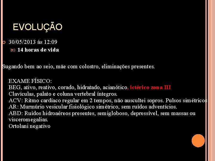 EVOLUÇÃO 30/05/2013 às 12: 09 14 horas de vida Sugando bem ao seio, mãe