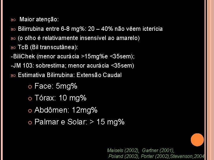  Maior atenção: Bilirrubina entre 6 -8 mg%: 20 – 40% não vêem icterícia