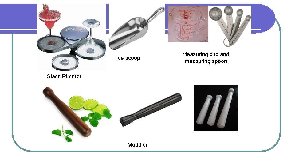 Ice scoop Glass Rimmer Muddler Measuring cup and measuring spoon 