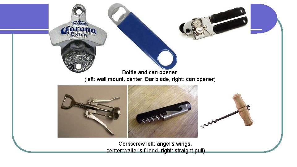 Bottle and can opener (left: wall mount, center: Bar blade, right: can opener) Corkscrew