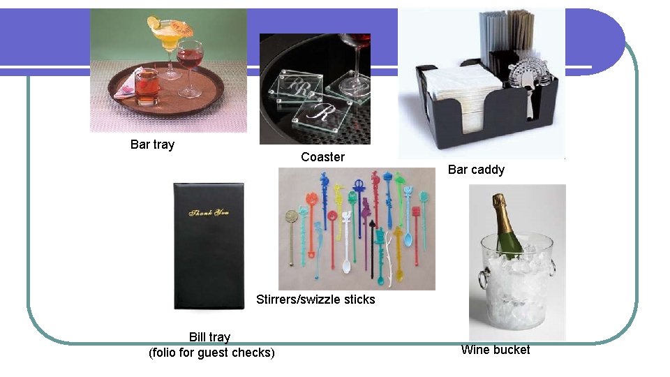 Bar tray Coaster Bar caddy Stirrers/swizzle sticks Bill tray (folio for guest checks) Wine