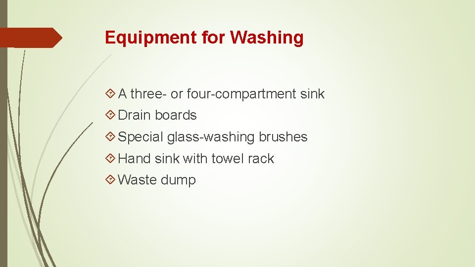 Equipment for Washing A three- or four-compartment sink Drain boards Special glass-washing brushes Hand