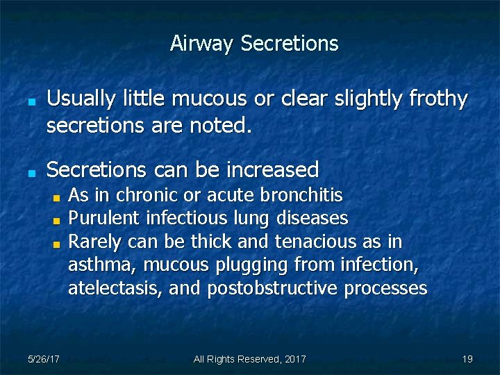 Airway Secretions ■ ■ Usually little mucous or clear slightly frothy secretions are noted.