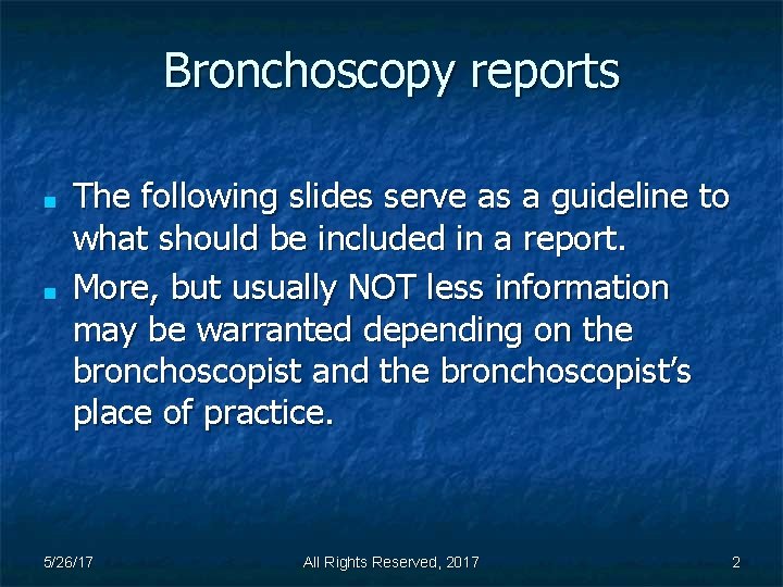 Bronchoscopy reports ■ ■ The following slides serve as a guideline to what should