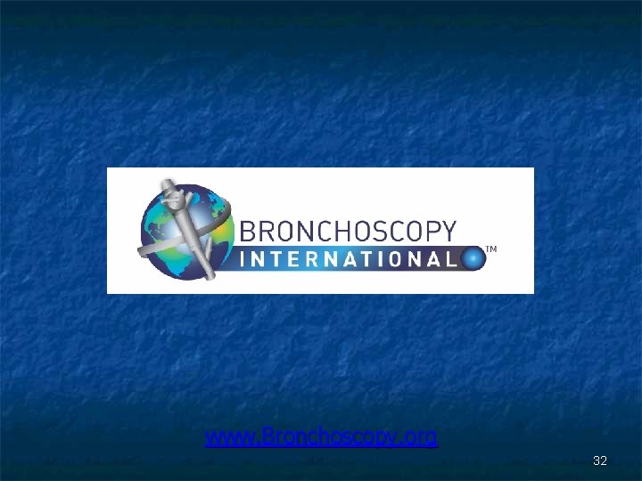 www. Bronchoscopy. org 32 