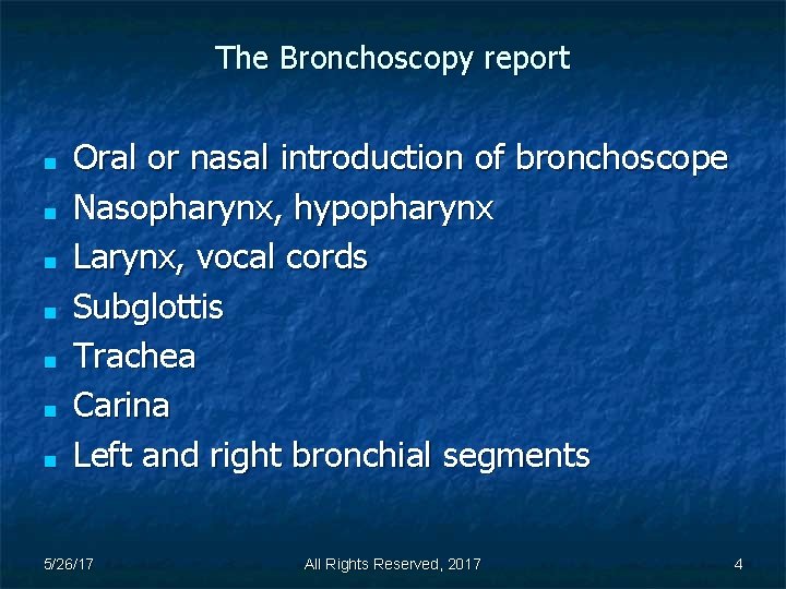 The Bronchoscopy report ■ ■ ■ ■ Oral or nasal introduction of bronchoscope Nasopharynx,