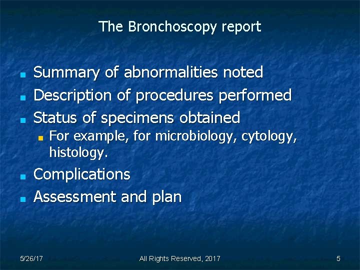 The Bronchoscopy report ■ ■ ■ Summary of abnormalities noted Description of procedures performed
