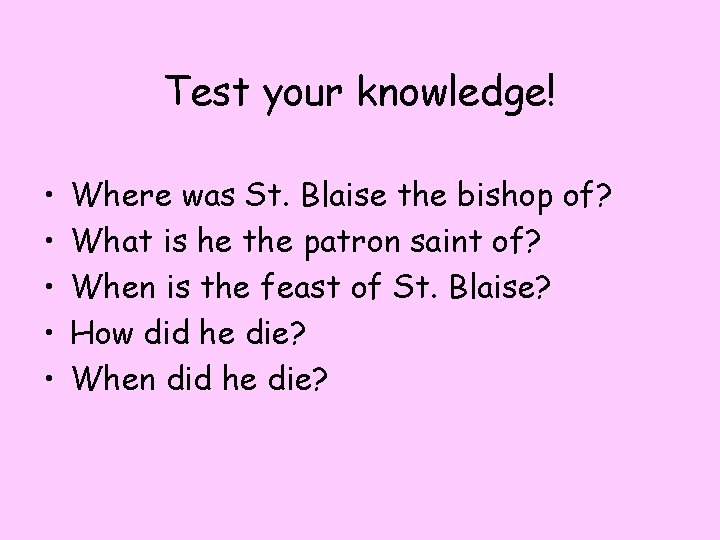 Test your knowledge! • • • Where was St. Blaise the bishop of? What