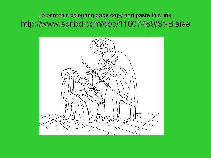 To print this colouring page copy and paste this link: http: //www. scribd. com/doc/11607489/St-Blaise