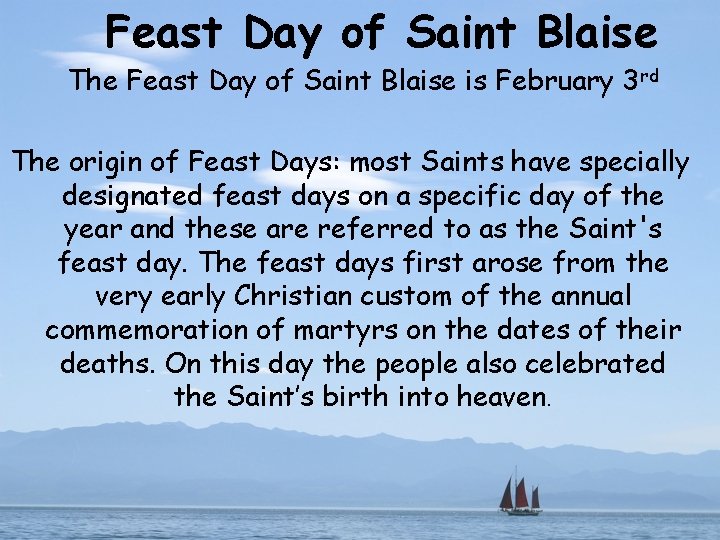 Feast Day of Saint Blaise The Feast Day of Saint Blaise is February 3 Feast Day of Saint Blaise The Feast Day of Saint Blaise is February 3