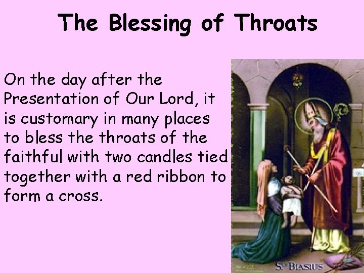 The Blessing of Throats On the day after the Presentation of Our Lord, it