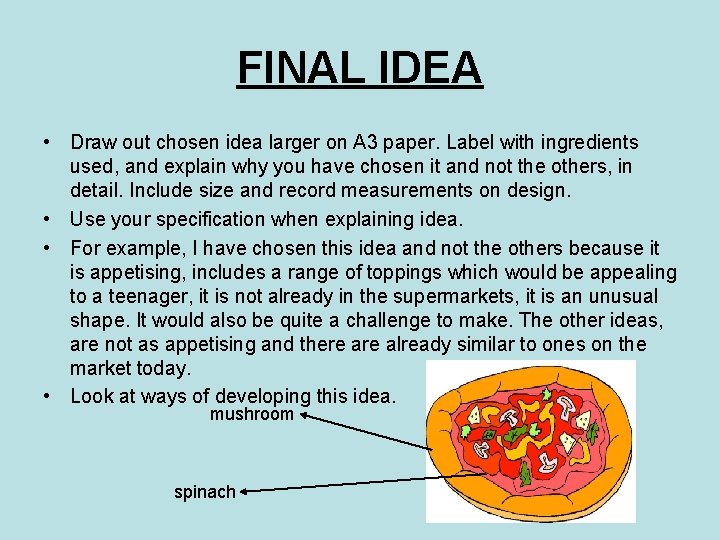 FINAL IDEA • Draw out chosen idea larger on A 3 paper. Label with