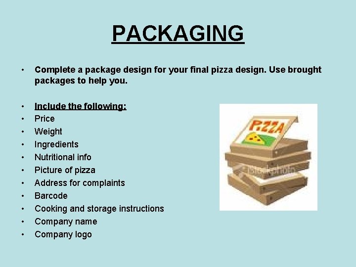 PACKAGING • Complete a package design for your final pizza design. Use brought packages