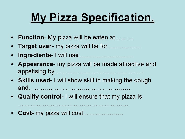 My Pizza Specification. • • Function- My pizza will be eaten at……… Target user-