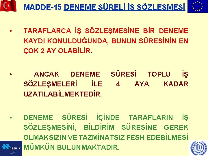 MADDE-15 DENEME SÜRELİ İŞ SÖZLEŞMESİ • TARAFLARCA İŞ SÖZLEŞMESİNE BİR DENEME KAYDI KONULDUĞUNDA, BUNUN