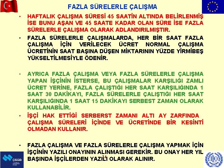 FAZLA SÜRELERLE ÇALIŞMA • • • HAFTALIK ÇALIŞMA SÜRESİ 45 SAATİN ALTINDA BELİRLENMİŞ İSE