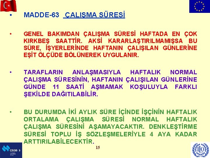  • MADDE-63 ÇALIŞMA SÜRESİ • GENEL BAKIMDAN ÇALIŞMA SÜRESİ HAFTADA EN ÇOK KIRKBEŞ