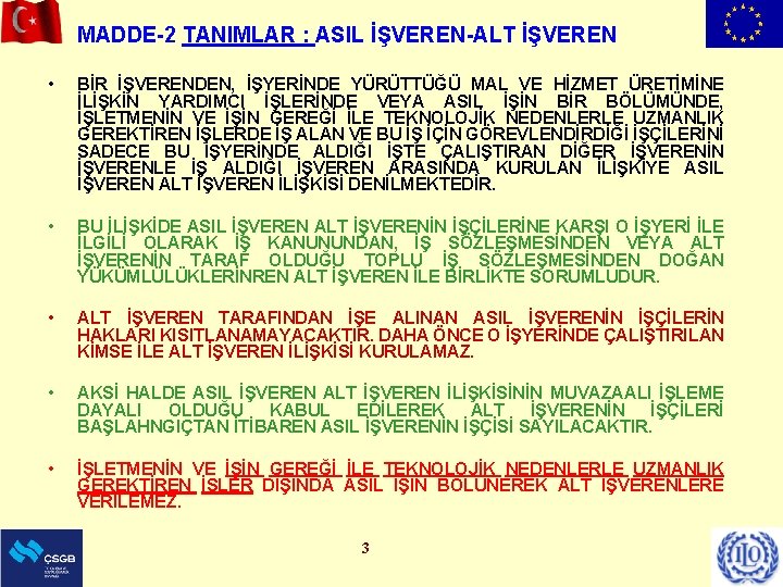 MADDE-2 TANIMLAR : ASIL İŞVEREN-ALT İŞVEREN • BİR İŞVERENDEN, İŞYERİNDE YÜRÜTTÜĞÜ MAL VE HİZMET