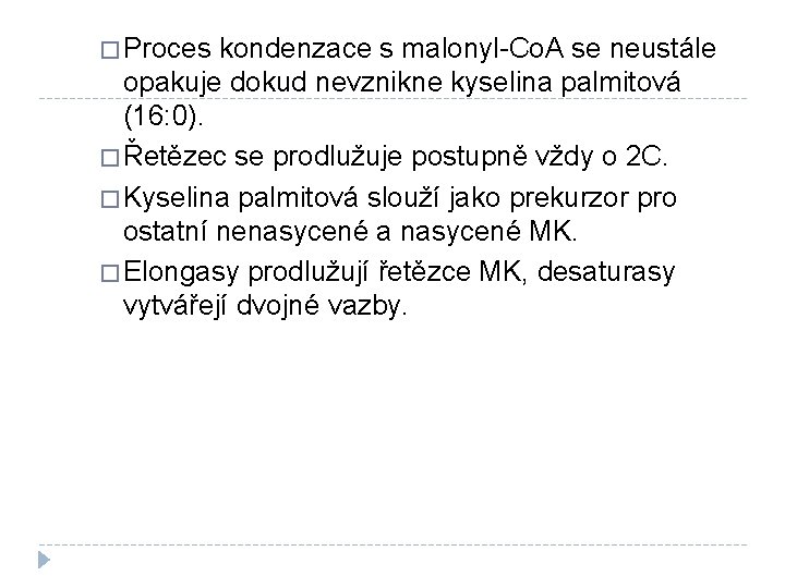 � Proces kondenzace s malonyl-Co. A se neustále opakuje dokud nevznikne kyselina palmitová (16: