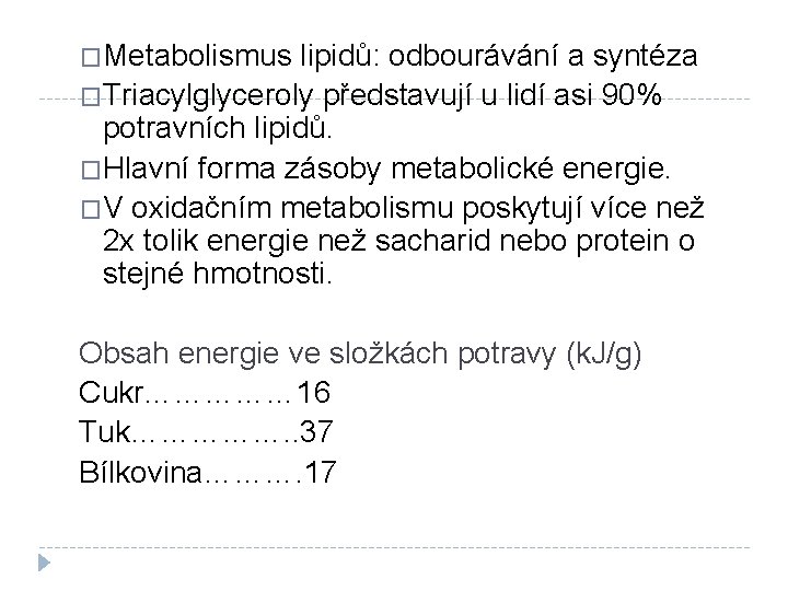 �Metabolismus lipidů: odbourávání a syntéza �Triacylglyceroly představují u lidí asi 90% potravních lipidů. �Hlavní